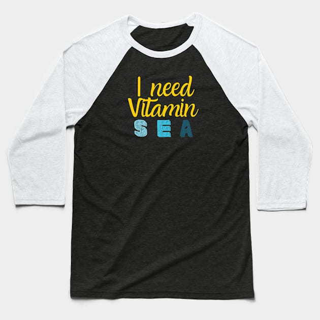 I need vitamin sea Baseball T-Shirt by Siddhi_Zedmiu